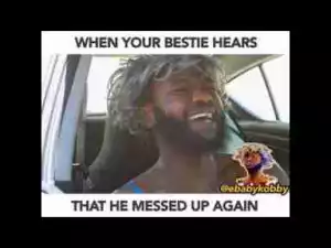 Video: Ebaby Kobby – When Your Bestie Hears he Messed up Again